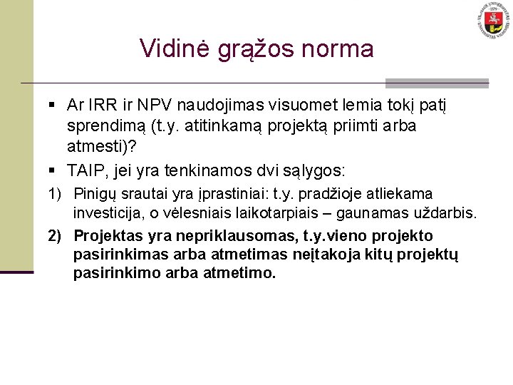 Vidinė grąžos norma § Ar IRR ir NPV naudojimas visuomet lemia tokį patį sprendimą