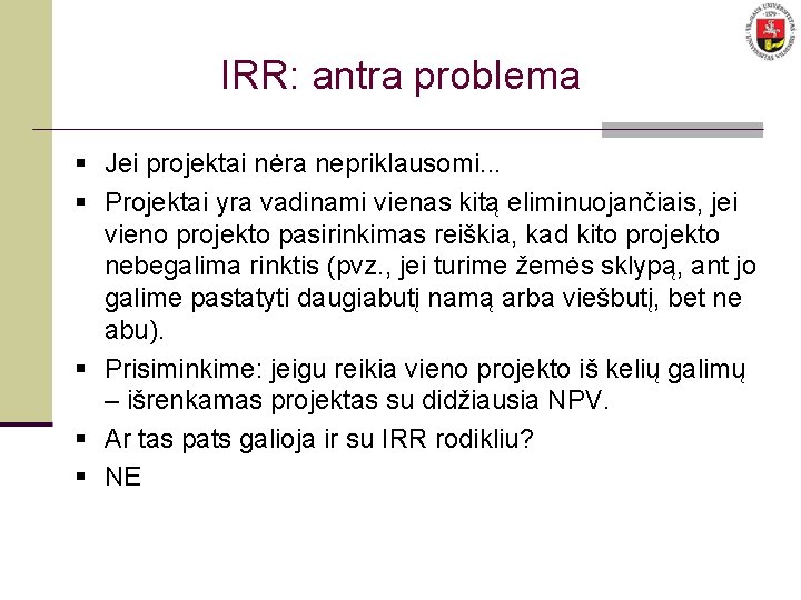 IRR: antra problema § Jei projektai nėra nepriklausomi. . . § Projektai yra vadinami