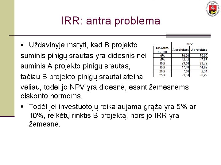IRR: antra problema § Uždavinyje matyti, kad B projekto suminis pinigų srautas yra didesnis