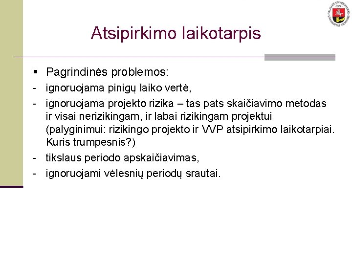 Atsipirkimo laikotarpis § Pagrindinės problemos: - ignoruojama pinigų laiko vertė, - ignoruojama projekto rizika