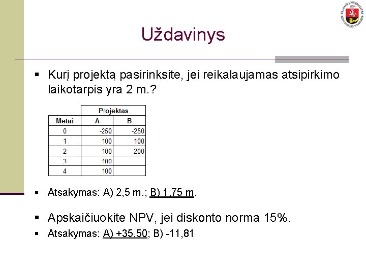 Uždavinys § Kurį projektą pasirinksite, jei reikalaujamas atsipirkimo laikotarpis yra 2 m. ? §