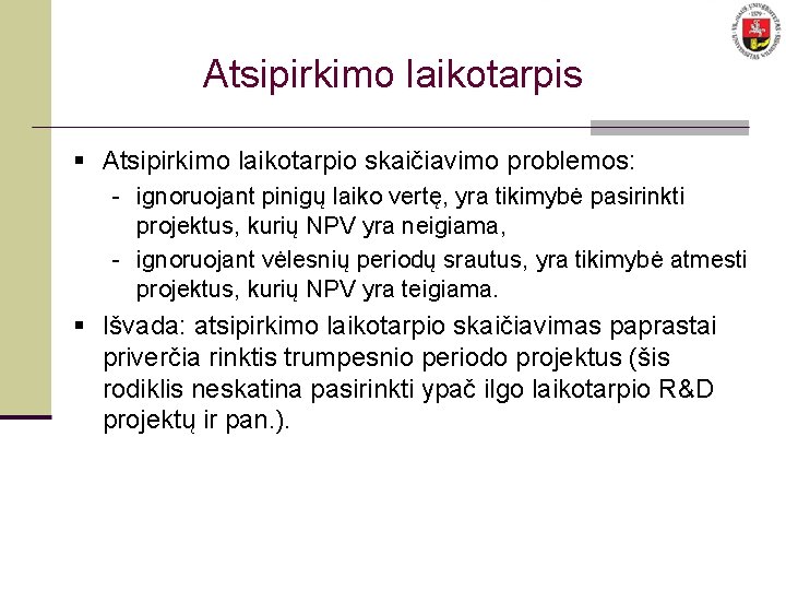 Atsipirkimo laikotarpis § Atsipirkimo laikotarpio skaičiavimo problemos: - ignoruojant pinigų laiko vertę, yra tikimybė