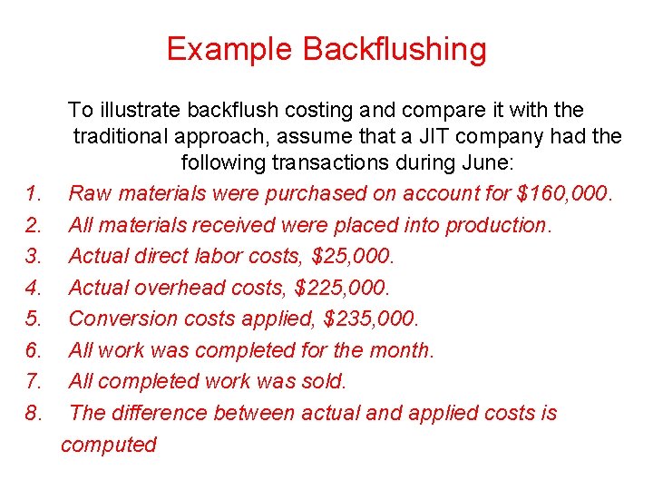 Example Backflushing 1. 2. 3. 4. 5. 6. 7. 8. To illustrate backflush costing