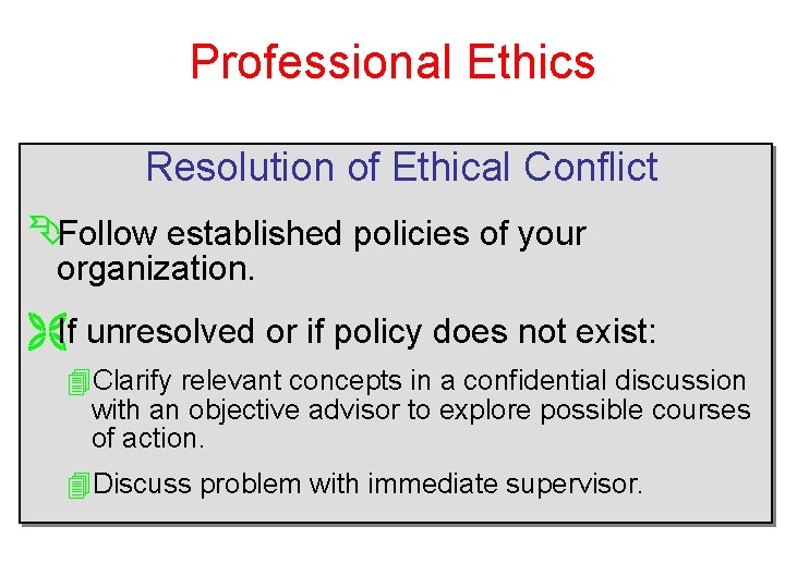 Professional Ethics Resolution of Ethical Conflict ÊFollow established policies of your organization. ËIf unresolved