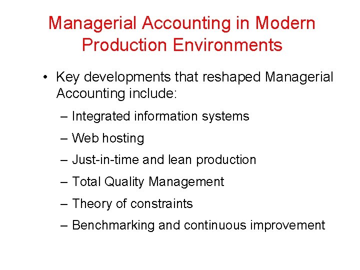 Managerial Accounting in Modern Production Environments • Key developments that reshaped Managerial Accounting include: