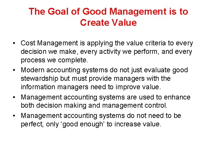 The Goal of Good Management is to Create Value • Cost Management is applying