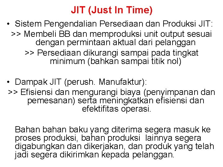 JIT (Just In Time) • Sistem Pengendalian Persediaan dan Produksi JIT: >> Membeli BB