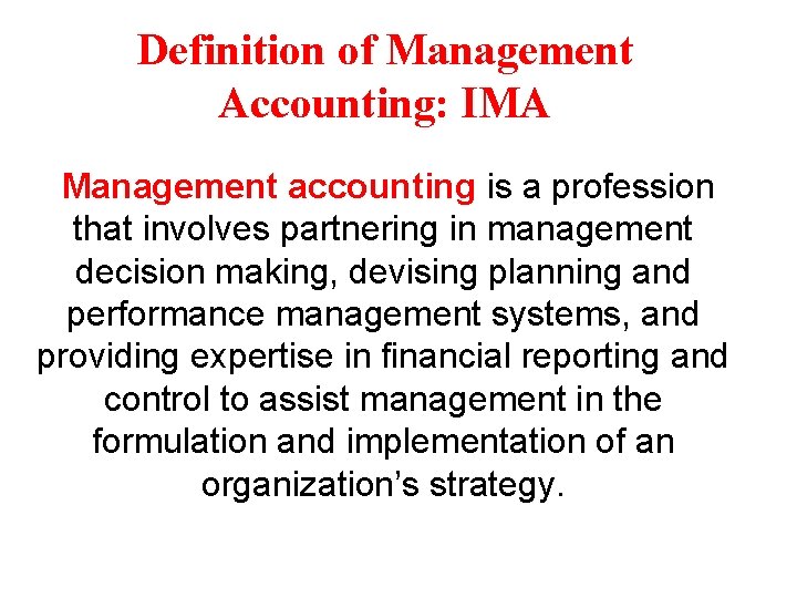 Definition of Management Accounting: IMA Management accounting is a profession that involves partnering in