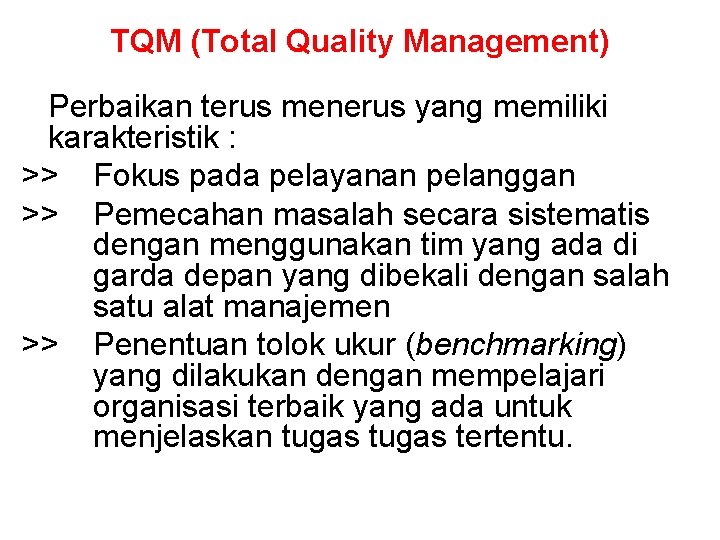 TQM (Total Quality Management) Perbaikan terus menerus yang memiliki karakteristik : >> Fokus pada