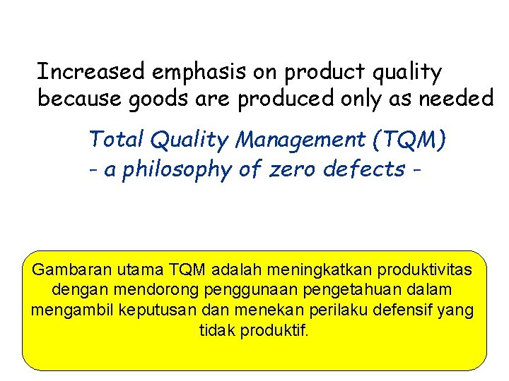 Increased emphasis on product quality because goods are produced only as needed Total Quality