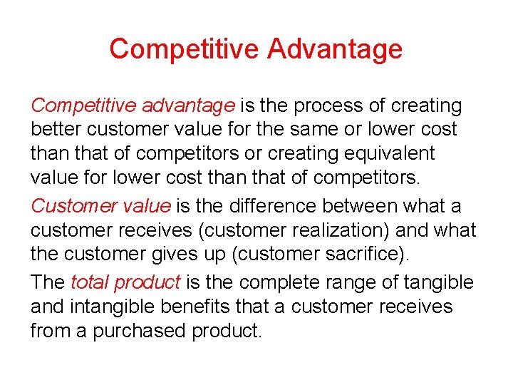 Competitive Advantage Competitive advantage is the process of creating better customer value for the