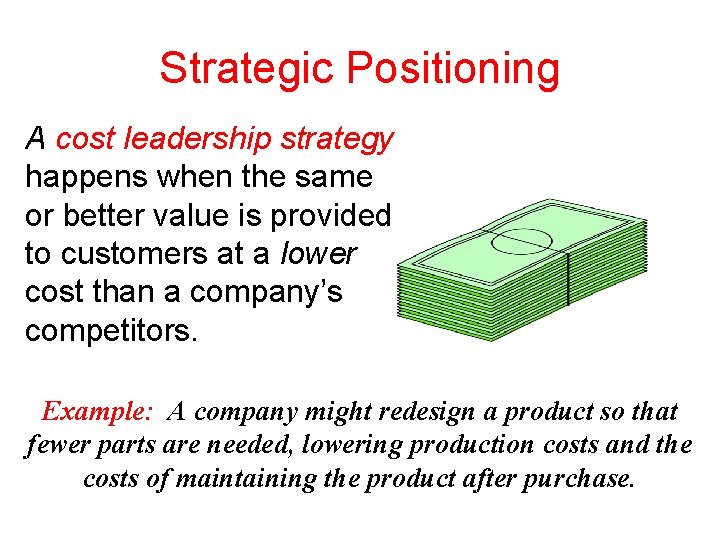 Strategic Positioning A cost leadership strategy happens when the same or better value is