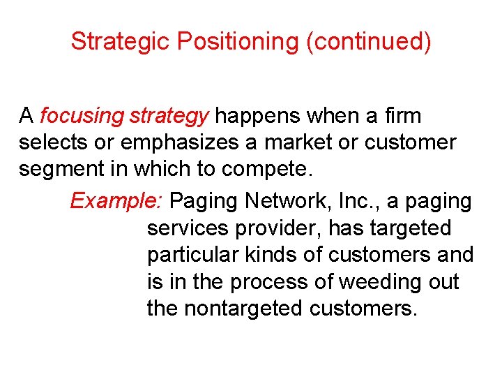Strategic Positioning (continued) A focusing strategy happens when a firm selects or emphasizes a