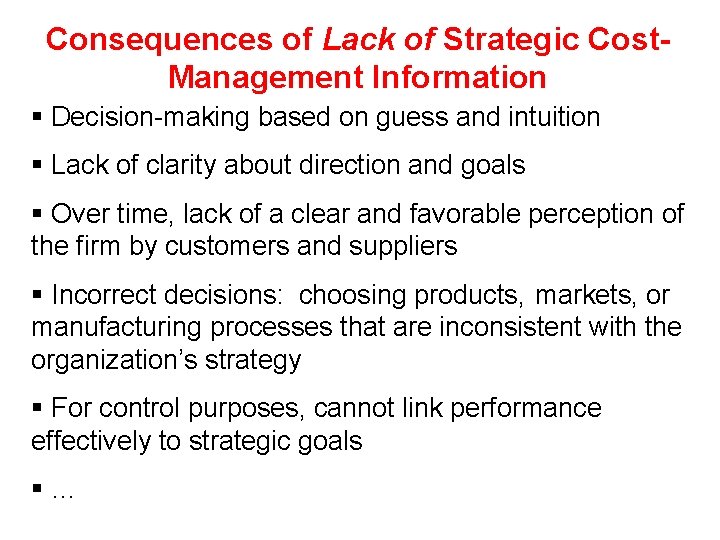 Consequences of Lack of Strategic Cost. Management Information § Decision-making based on guess and