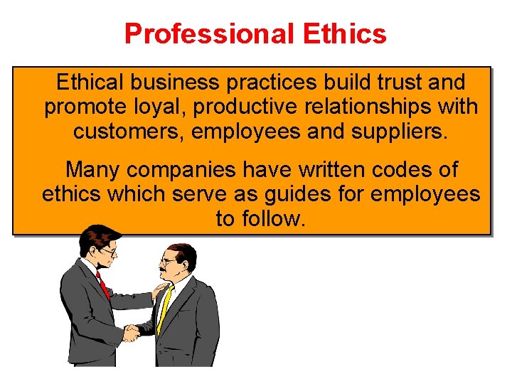 Professional Ethics Ethical business practices build trust and promote loyal, productive relationships with customers,