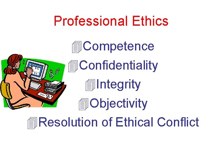 Professional Ethics 4 Competence 4 Confidentiality 4 Integrity 4 Objectivity 4 Resolution of Ethical