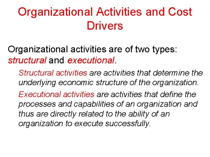 Organizational Activities and Cost Drivers Organizational activities are of two types: structural and executional.