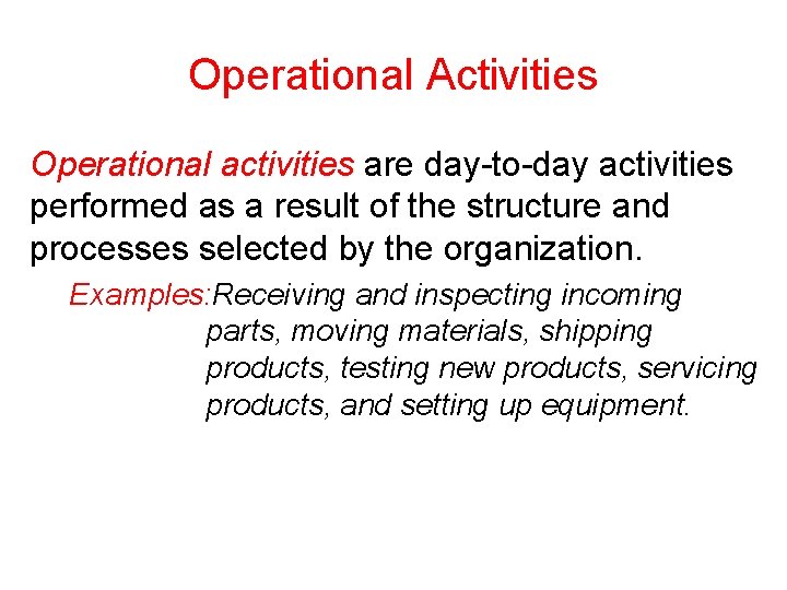 Operational Activities Operational activities are day-to-day activities performed as a result of the structure