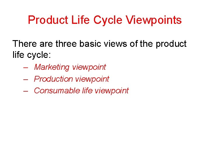 Product Life Cycle Viewpoints There are three basic views of the product life cycle: