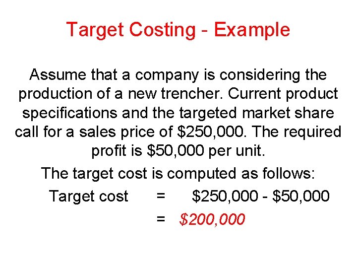 Target Costing - Example Assume that a company is considering the production of a