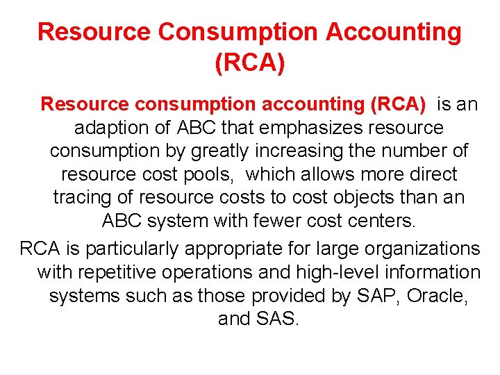 Resource Consumption Accounting (RCA) Resource consumption accounting (RCA) is an adaption of ABC that