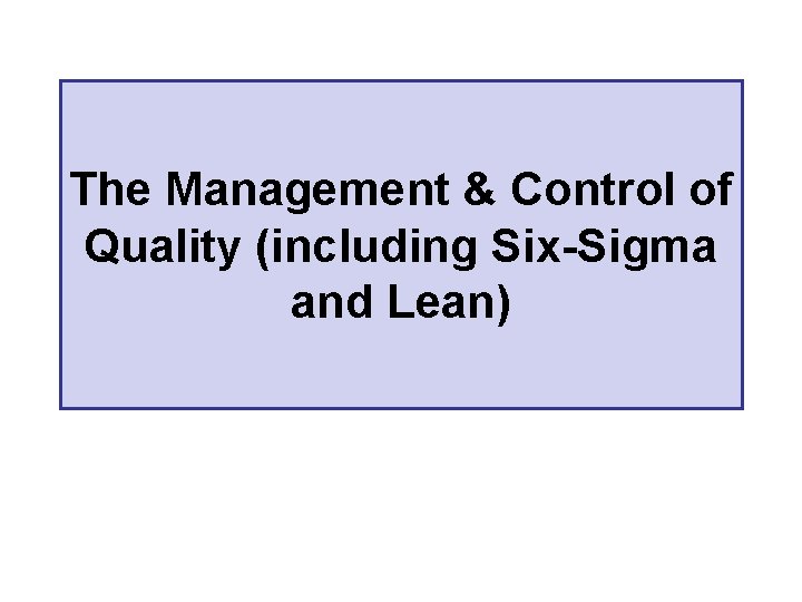 The Management & Control of Quality (including Six-Sigma and Lean) 