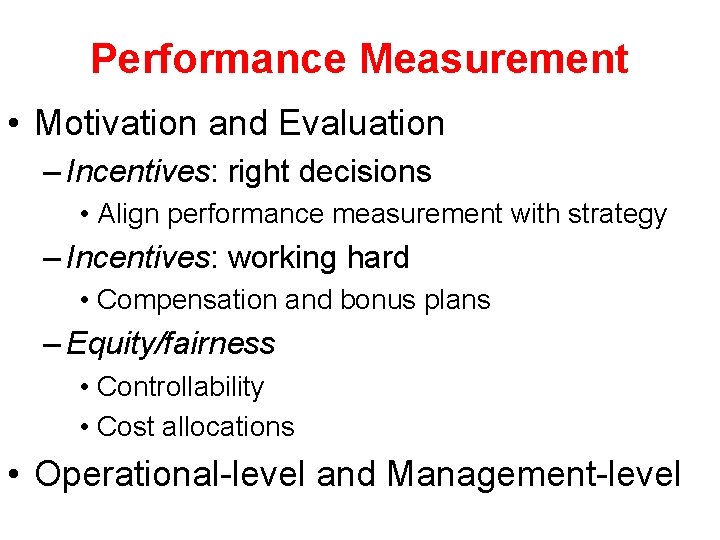 Performance Measurement • Motivation and Evaluation – Incentives: right decisions • Align performance measurement