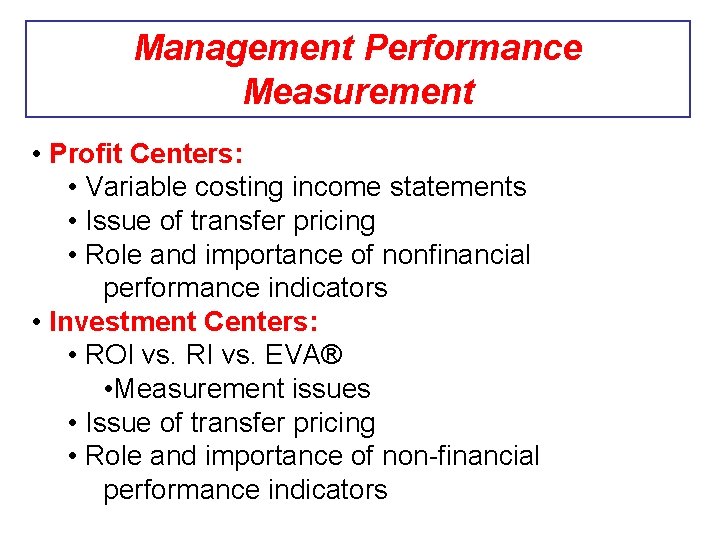 Management Performance Measurement • Profit Centers: • Variable costing income statements • Issue of