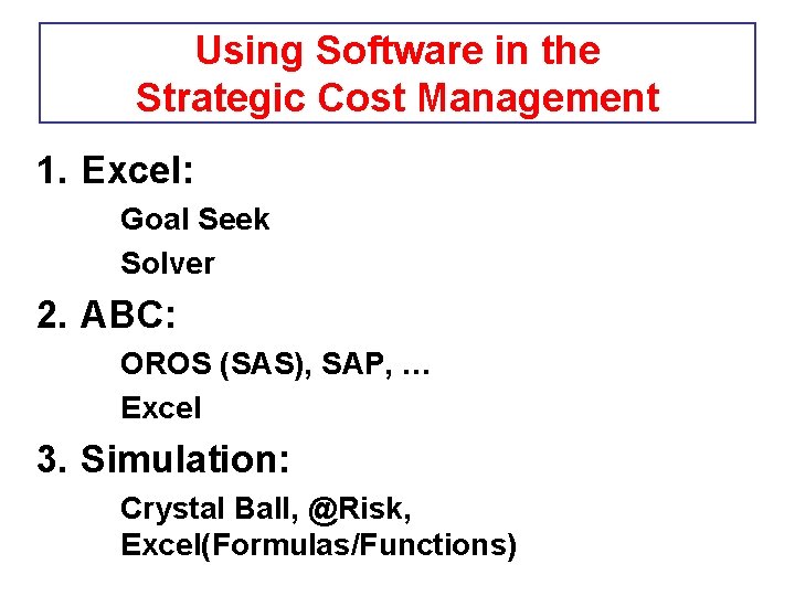 Using Software in the Strategic Cost Management 1. Excel: Goal Seek Solver 2. ABC: