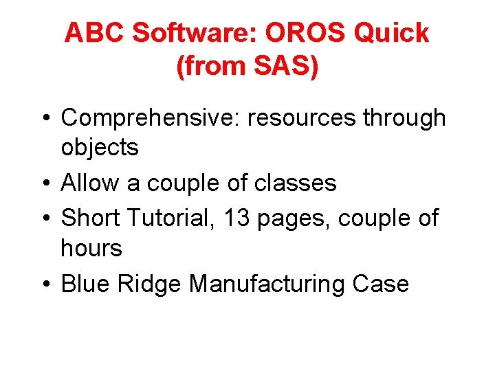 ABC Software: OROS Quick (from SAS) • Comprehensive: resources through objects • Allow a