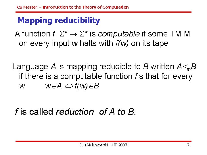 CS Master – Introduction to the Theory of Computation Mapping reducibility A function f: