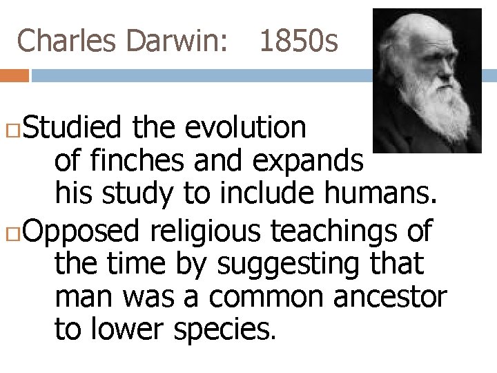 Charles Darwin: 1850 s Studied the evolution of finches and expands his study to
