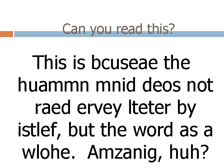 Can you read this? This is bcuseae the huammn mnid deos not raed ervey