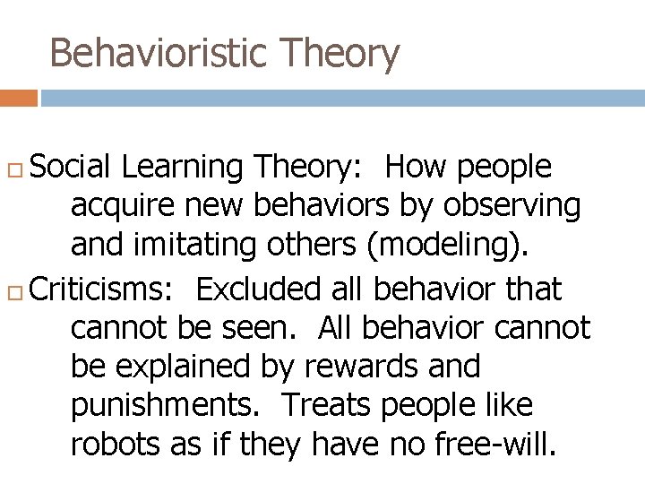 Behavioristic Theory Social Learning Theory: How people acquire new behaviors by observing and imitating