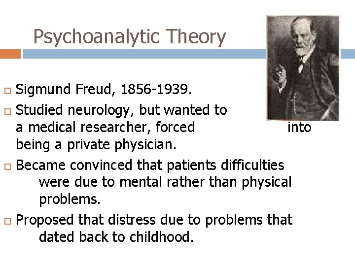 Psychoanalytic Theory Sigmund Freud, 1856 -1939. Studied neurology, but wanted to be a medical