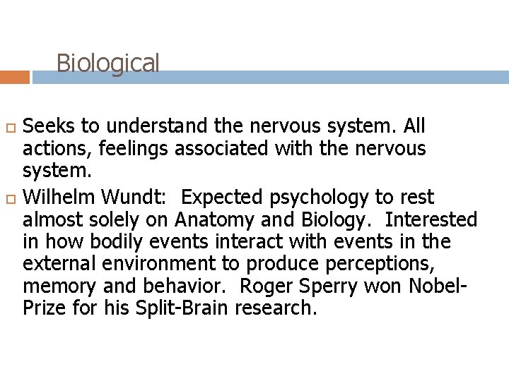 Biological Seeks to understand the nervous system. All actions, feelings associated with the nervous