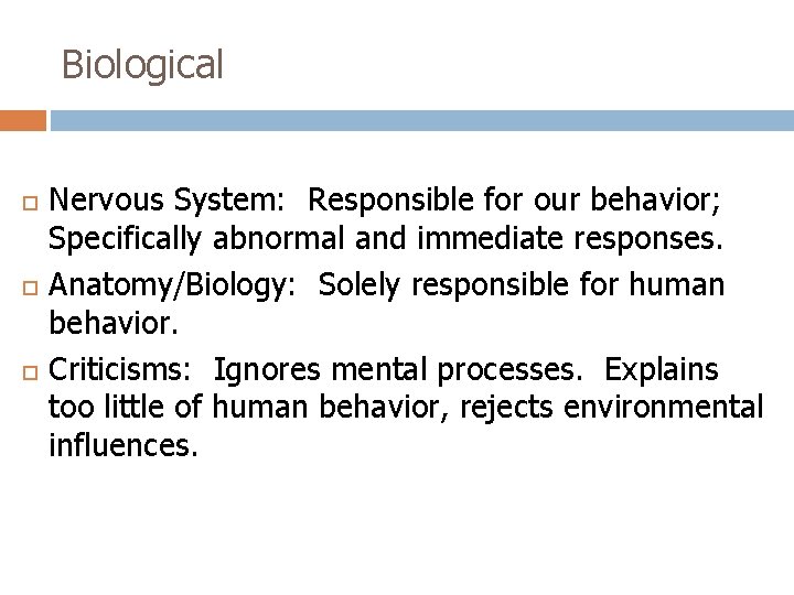 Biological Nervous System: Responsible for our behavior; Specifically abnormal and immediate responses. Anatomy/Biology: Solely