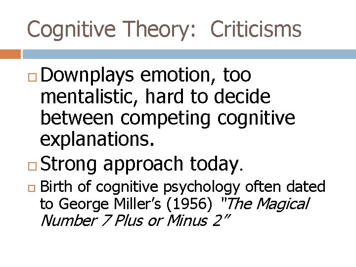 Cognitive Theory: Criticisms Downplays emotion, too mentalistic, hard to decide between competing cognitive explanations.