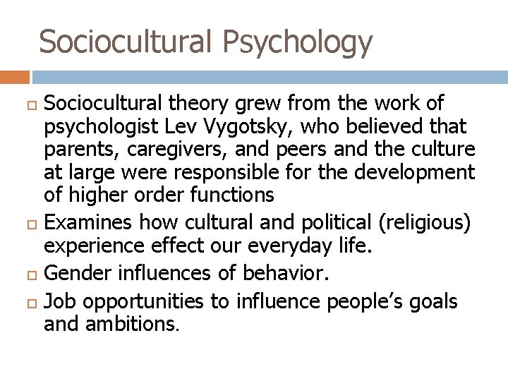 Sociocultural Psychology Sociocultural theory grew from the work of psychologist Lev Vygotsky, who believed