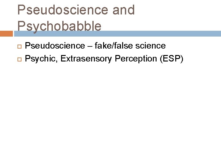 Pseudoscience and Psychobabble Pseudoscience – fake/false science Psychic, Extrasensory Perception (ESP) 