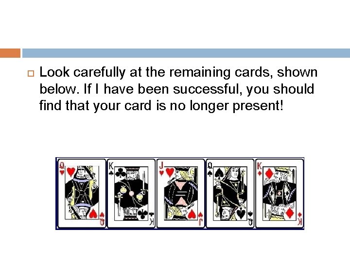  Look carefully at the remaining cards, shown below. If I have been successful,