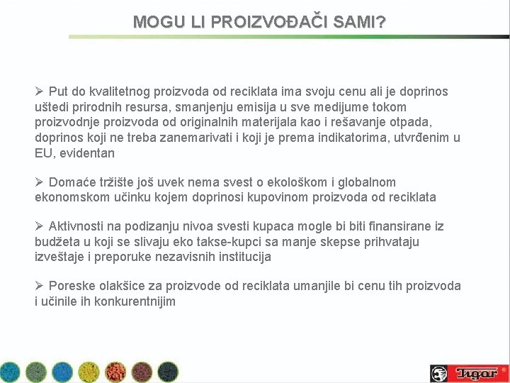 MOGU LI PROIZVOĐAČI SAMI? Ø Put do kvalitetnog proizvoda od reciklata ima svoju cenu