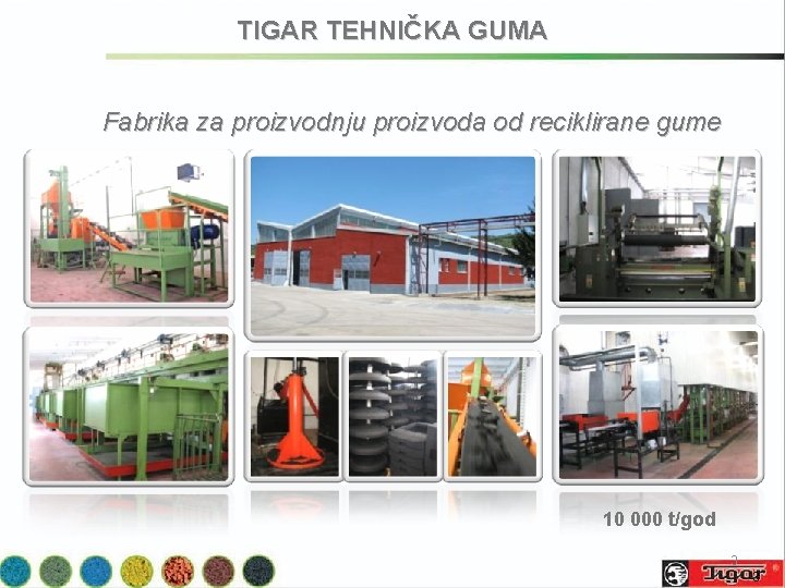 TIGAR TEHNIČKA GUMA Fabrika za proizvodnju proizvoda od reciklirane gume 10 000 t/god 3
