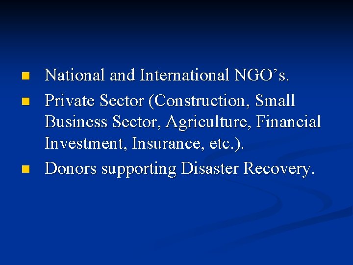 n n n National and International NGO’s. Private Sector (Construction, Small Business Sector, Agriculture,