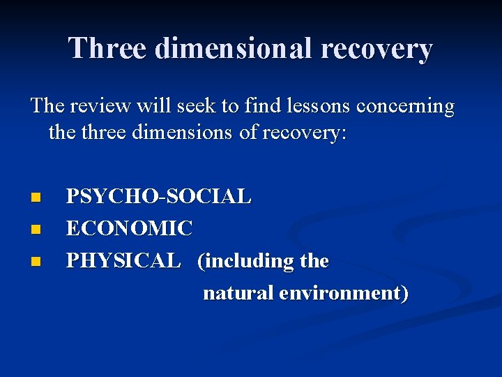 Three dimensional recovery The review will seek to find lessons concerning the three dimensions