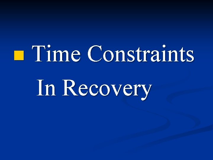 n Time Constraints In Recovery 