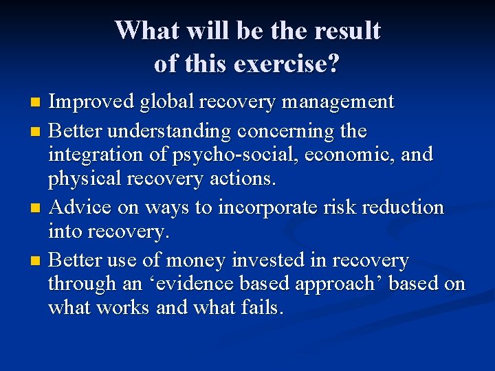 What will be the result of this exercise? Improved global recovery management n Better