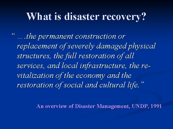 What is disaster recovery? “ …. the permanent construction or replacement of severely damaged