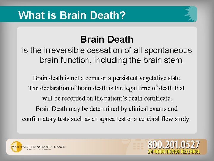  What is Brain Death? Brain Death is the irreversible cessation of all spontaneous