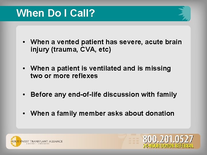 When Do I Call? • When a vented patient has severe, acute brain injury